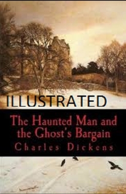 The Haunted Man and the Ghost's Bargain Illustrated by Charles Dickens