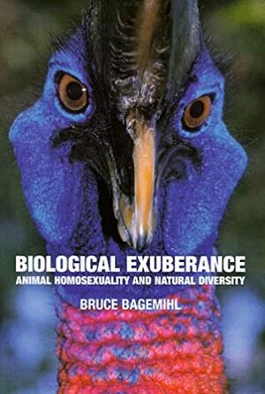 Biological Exuberance: Animal Homosexuality and Natural Diversity by Bruce Bagemihl