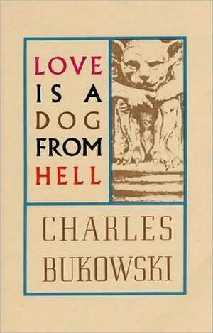 Love Is a Dog from Hell by Charles Bukowski