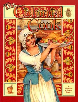 The Colonial Cook by Bobbie Kalman