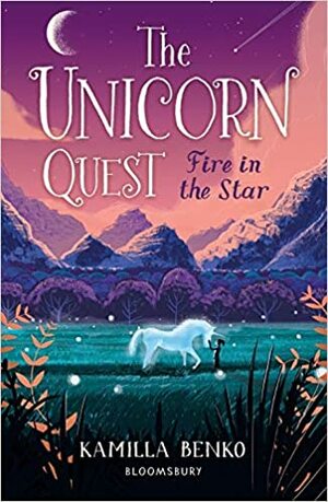 Fire in the Star: The Unicorn Quest 3 by Kamilla Benko