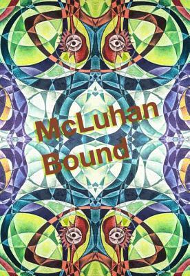 McLuhan Bound by Marshall McLuhan, Richard Cavell