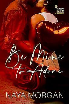 Be Mine to Adore by Naya Morgan