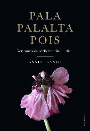Pala palalta pois : kertomuksia Alzheimerin taudista by Anneli Kanto