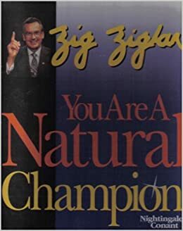 You Are a Natural Champion by Zig Ziglar