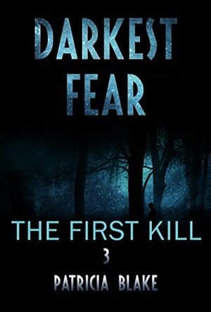 MYSTERY: Darkest fear - The first kill by Patricia Blake