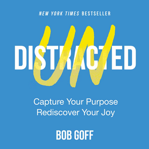Undistracted: Capture Your Purpose. Rediscover Your Joy. by Bob Goff