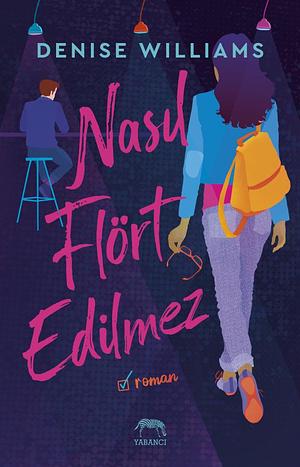 Nasıl Flört Edilmez by Denise Williams