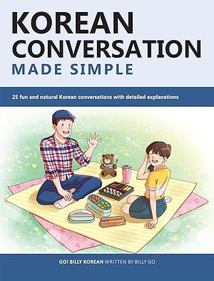 Korean Conversation Made Simple: 25 fun and natural Korean conversations with detailed explanations  by Billy Go