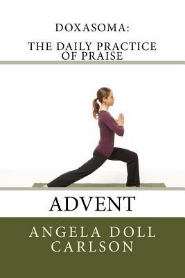 DoxaSoma: The Daily Practice of Praise: Advent by Angela Doll Carlson