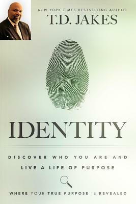 Identity: Discover Who You Are and Live a Life of Purpose by T.D. Jakes