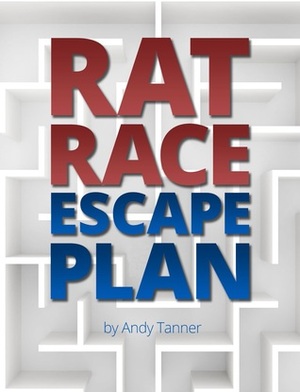 Rat Race Escape Plan by Andy Tanner