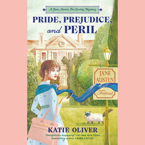 Pride, Prejudice, and Peril by Katie Oliver