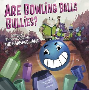 Are Bowling Balls Bullies?: Learning about Forces and Motion with the Garbage Gang by Thomas Kingsley Troupe