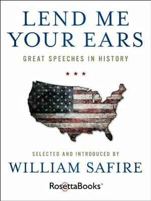Lend Me Your Ears: Great Speeches in History by William Safire