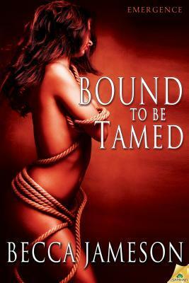 Bound to Be Tamed by Becca Jameson