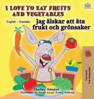 I Love to Eat Fruits and Vegetables (English Swedish Bilingual Book) by Kidkiddos Books, Shelley Admont