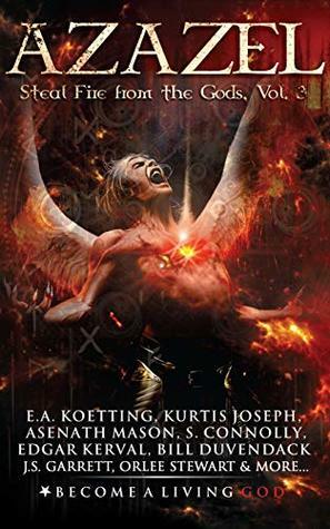 AZAZEL: Steal Fire From The Gods (The Nine Demonic Gatekeepers Saga Book 3) by E.A. Koetting, S. Connolly, Frank White, Orlee Stewart, Edgar Kerval, Kurtis Joseph, J.D. Temple, Asenath Mason, Bill Duvendack, J.S. Garrett