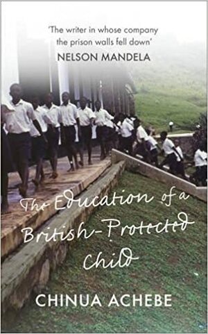 The Education of a British-Protected Child by Chinua Achebe