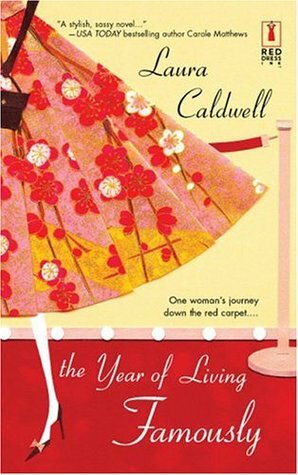 The Year of Living Famously by Laura Caldwell