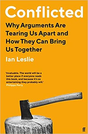 Conflicted: Why Everybody's Talking and Nobody's Listening (And What to do About it) by Ian Leslie