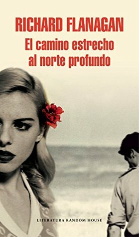 El camino estrecho al norte profundo by Richard Flanagan