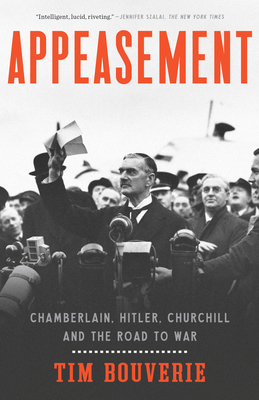 Appeasement: Chamberlain, Hitler, Churchill, and the Road to War by Tim Bouverie
