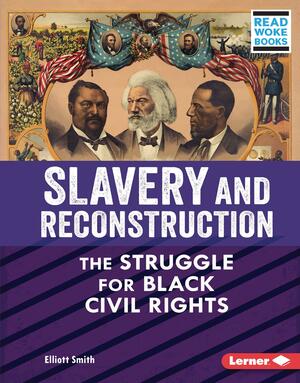 Slavery and Reconstruction: The Struggle for Black Civil Rights by Elliott Smith