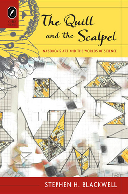 The Quill and the Scalpel: Nabokov's Art and the Worlds of Science by Stephen H. Blackwell