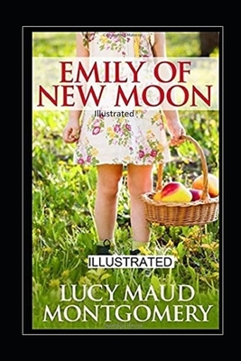 Emily of New Moon Illustrated by L.M. Montgomery