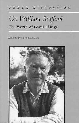 On William Stafford: The Worth of Local Things by 