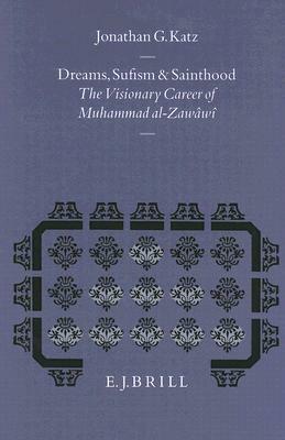 Dreams, Sufism and Sainthood: The Visionary Career of Muhammad Al-Zawâwî by Katz