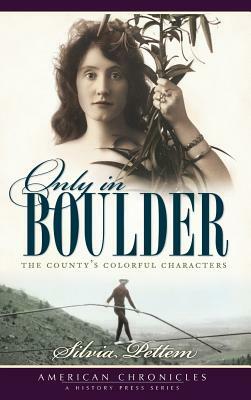 Only in Boulder: The County's Colorful Characters by Silvia Pettem