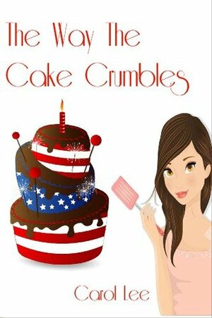 The Way The Cake Crumbles by Carol Lee