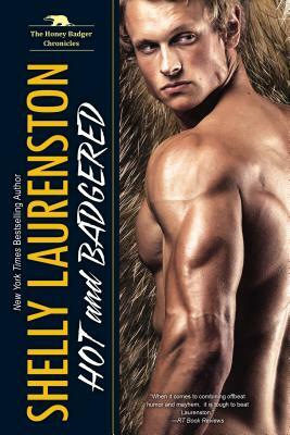 Hot and Badgered: A Honey Badger Shifter Romance by Shelly Laurenston