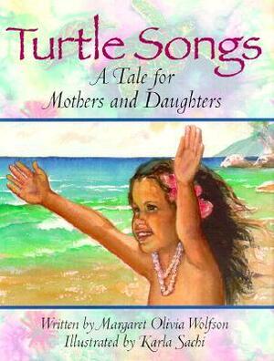 Turtle Songs: A Tale for Mothers and Daughters by Margaret Wolfson