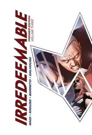 Irredeemable Premier Vol. 3 by Mark Waid, Peter Krause, Diego Barreto