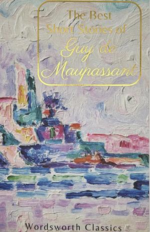 The Best Short Stories by Guy de Maupassant