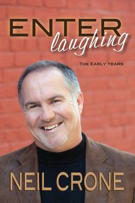 Enter Laughing: The Early Years by Neil Crone