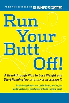 Run Your Butt Off!: A Breakthrough Plan to Shed Pounds and Start Running (No Experience Necessary!) by Budd Coates, Sarah Butler, Leslie Bonci