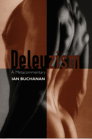 Deleuzism: A Metacommentary by Ian Buchanan