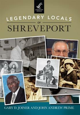 Legendary Locals of Shreveport by John Andrew Prime, Gary D. Joiner
