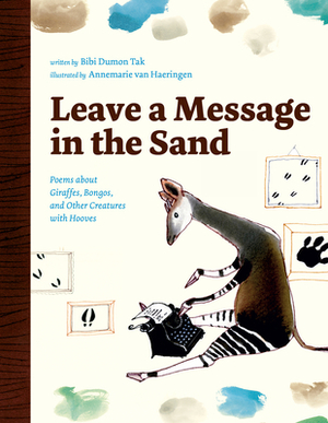 Leave a Message in the Sand: Poems about Giraffes, Bongos, and Other Creatures with Hooves by Bibi Dumon Tak