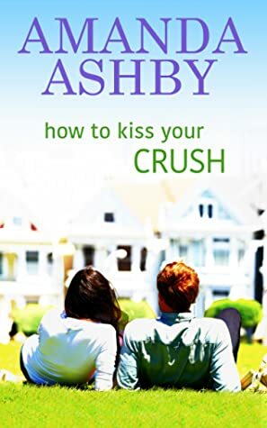 How to Kiss Your Crush by Amanda Ashby