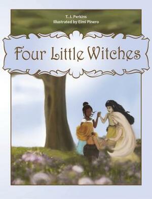 Four Little Witches by T. J. Perkins