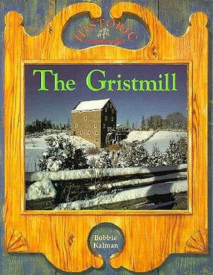 The Gristmill by Bobbie Kalman