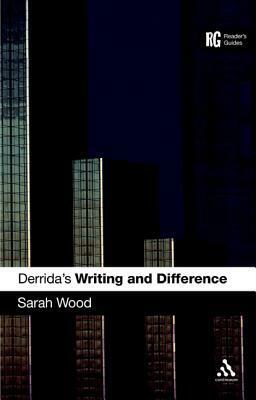 Derrida's 'Writing and Difference': A Reader's Guide by Sarah Wood