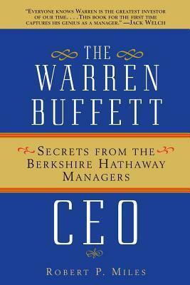 The Warren Buffett CEO: Secrets from the Berkshire Hathaway Managers by Robert P. Miles, Tom Osborne