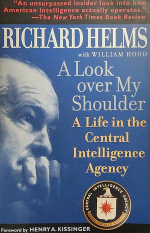 A Look Over My Shoulder: A Life in the Central Intelligence Agency by Richard Helms, William Hood