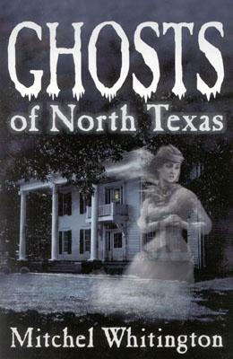 Ghosts of North Texas by Mitchel Whitington